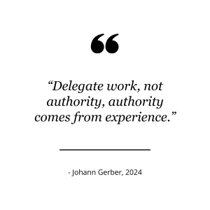 Quote of Johann Gerber that reads, "Delegate work, not authority, authority comes from experience."